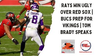 JP Peterson Show 9/6: Rays Win Ugly Over Red Sox | Bucs Prep for Vikings | Tom Brady Speaks