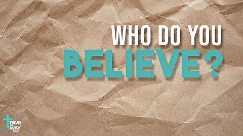 Who Do You Believe? | Sermon | 07 23 23 | PTWFC