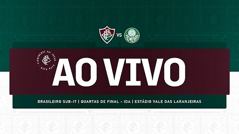 AO VIVO - FLUMINENSE X PALMEIRAS | CAMPEONATO BRASILEIRO SUB-17 | QUARTAS DE FINAL - JOGO DE IDA