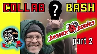 COLLAB BASH with BASHERBODIES - PART 2