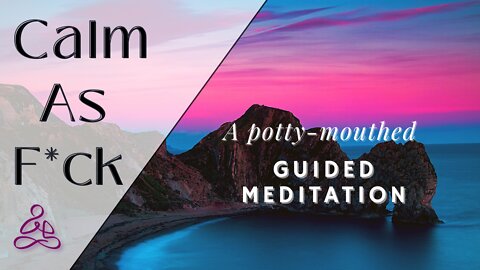 Calm As Fuck - A Potty Mouthed meditation for Real people
