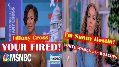 Tiffany Cross gets Fired from MSNBC & Sunny Hostin says white women are ROACHES !
