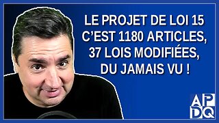 Le projet de loi 15, c'est 1180 articles, 37 lois modifiées, du jamais vu !