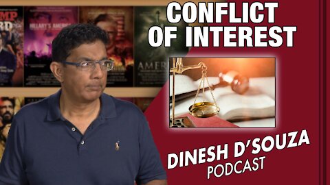 CONFLICT OF INTEREST Dinesh D’Souza Podcast Ep 188