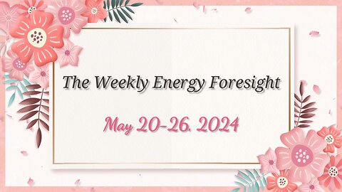 The Weekly Energy Foresight - May 20-26, 2024