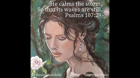 God calms the storm, So that its waves are still.
