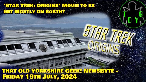 'Star Trek: Origins' Movie to be Set Mostly on Earth? - TOYG! News Byte - 19th July, 2024
