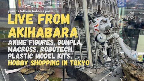 Live from Akihabara - Gunpla, Macross, Robotech, Plastic Model Kit, Hobby Shopping in Tokyo