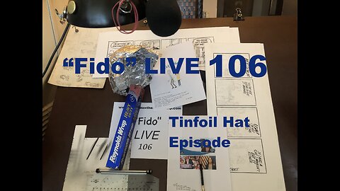 "Fido" LIVE 106: Tinfoil Hat Episode