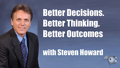 Better Decisions, Better Thinking, Better Outcomes, with Steven Howard