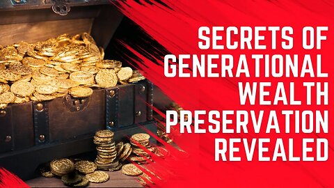 Secrets of Generational Wealth Preservation Revealed