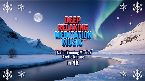 ❄️ Deep Relaxing Meditation Music | Calm Evening Music | Arctic Nature in 4K ❄️