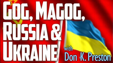 Gog, Magog, Russia, and Ukraine - Don K. Preston on LIFE Today Live