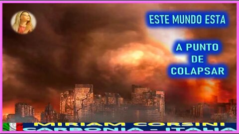 ESTE MUNDO ESTA A PUNTO DE COLPASAR - MENSAJE DE MARIA SANTISIMA A MIRIAM CORSINI 22SEP22