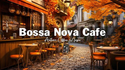 Fall Coffee Shop Ambience 🍂☕ Autumn Bossa Nova Jazz Music for Good Mood, Relaxation ☕ Bossa Nova