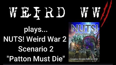 NUTS! Weird War 2 - Scenario 2 "Patton Must DIE!!!"