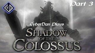 CyberDan Plays Shadow Of The Colossus - PS2 (Part 3)