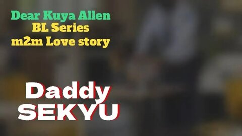 Ang Daddy Sekyu | Dear Kuya Allen | BL Series Love Story