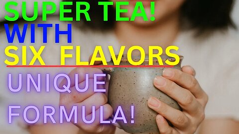 Discover the Delight of SUPER TEA with Six Flavors Formula! Unique