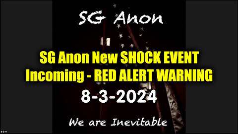 SG Anon New Shocking Incoming - Red Alert Warning - 8/5/24..