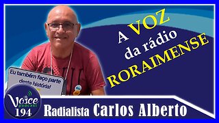 A VOZ DA RÁDIO RORAIMENSE ( RADIALISTA CARLOS ALBERTO ALVES ) - Voice Podcast #193