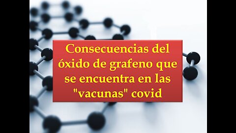 Consecuencias del óxido de grafeno que se encuentra en las "vacunas" covid