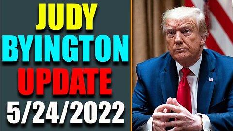 JUDY BYINGTON INTEL: HUGE UPDATE AS OF MAY 24, 2022
