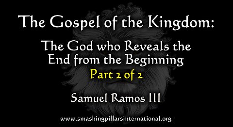 The Gospel of the Kingdom: The God Who Reveals the End from the Beginning Part 2