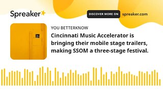 Cincinnati Music Accelerator is bringing their mobile stage trailers, making SSOM a three-stage fest