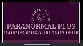 Paranormal Plus with Grizzly and Tracy Inman Ghost Demons Spirits and more!