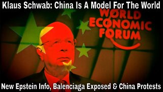 Klaus Schwab: China Is A Model For The New World (China Protests, Epstein Info, Balenciaga)