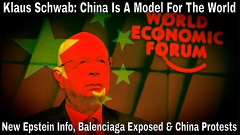 Klaus Schwab: China Is A Model For The New World (China Protests, Epstein Info, Balenciaga)