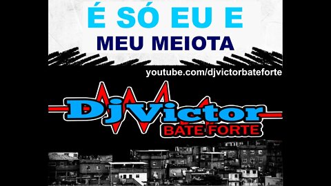 Pancadão DjVictor Bateforte É Só Eu E Meu Meiota MC Jajau