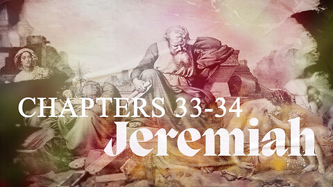 Jeremiah 33-34 - The Unfolding Plans of God
