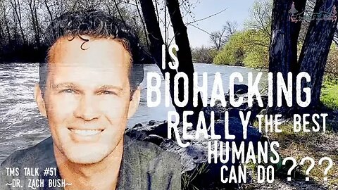 Is BIOHACKING Really the Best HUMANS Can Do??? | Dr. Zach Bush | TMS Talk #51