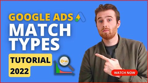 Match Types Google Ads Tutorial (2022) - What Is The Best Match Type To Use In Google Ads?