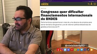 Congresso quer dificultar financiamentos internacionais do BNDES sem critérios óbvios de verificação
