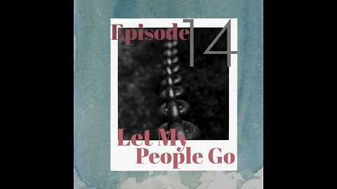 E14: Let My People Go