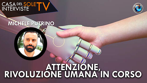 Michele Putrino: attenzione, rivoluzione umana in corso