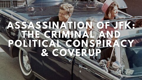 Assassination of JFK: The Criminal and Political Conspiracy & COVERUP