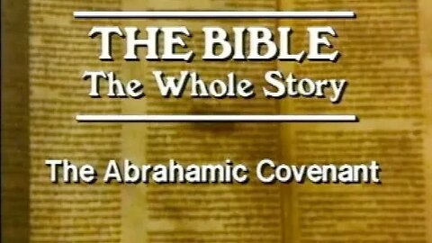 The Bible, The Whole Story - #1 The Abrahamic Covenant
