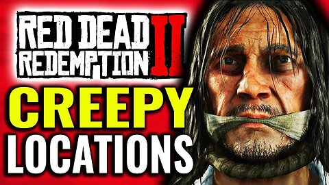 Creepy Locations in Red Dead Redemption 2