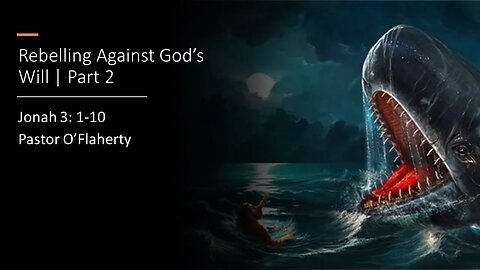Rebelling Against God's will: Part 2 | Jonah 2: 1-10 | Pastor O'Flaherty