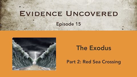 Evidence Uncovered - Episode 15: The Exodus - Red Sea Crossing