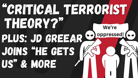 "Critical Terrorist Theory"? Plus: JD Greear Joins With "He Gets Us" & more - Wokepedia Podcast 243