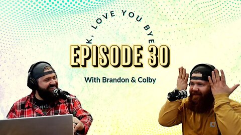 K, Love You Bye Podcast - EP 30