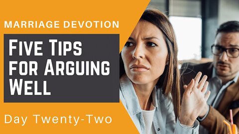 Five Tips for Arguing Well – Day #22 Marriage Devotion