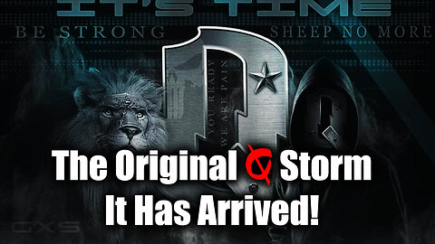 The Original Q Storm - It Has Arrived!