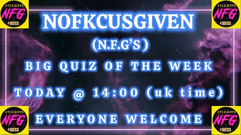 NOFKCUSGIVEN (N.F.G's) big quiz of the week