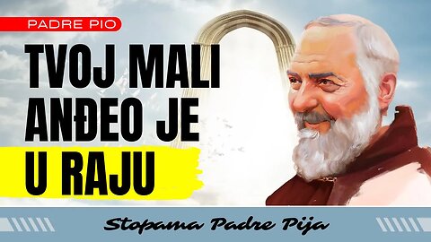 Padre Pio - Tvoj mali anđeo je u raju